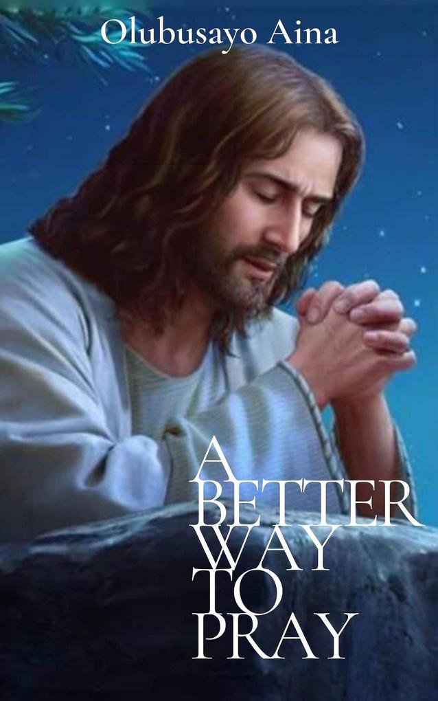 A better way to Pray