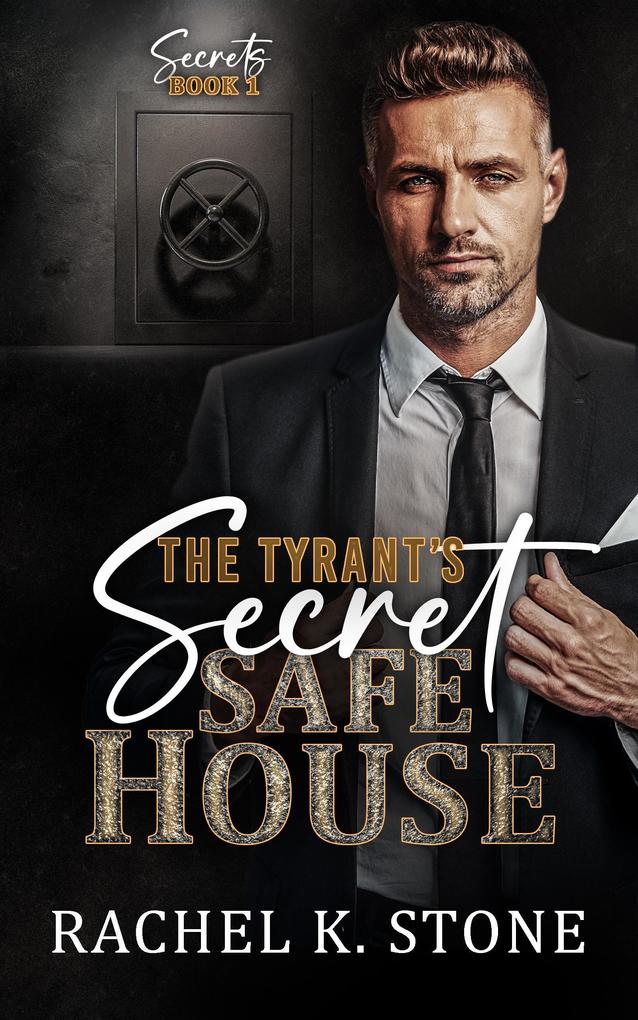 The Tyrant‘s Secret Safe House (Secrets - An Enemies to Lovers Adult Romance Series #1)