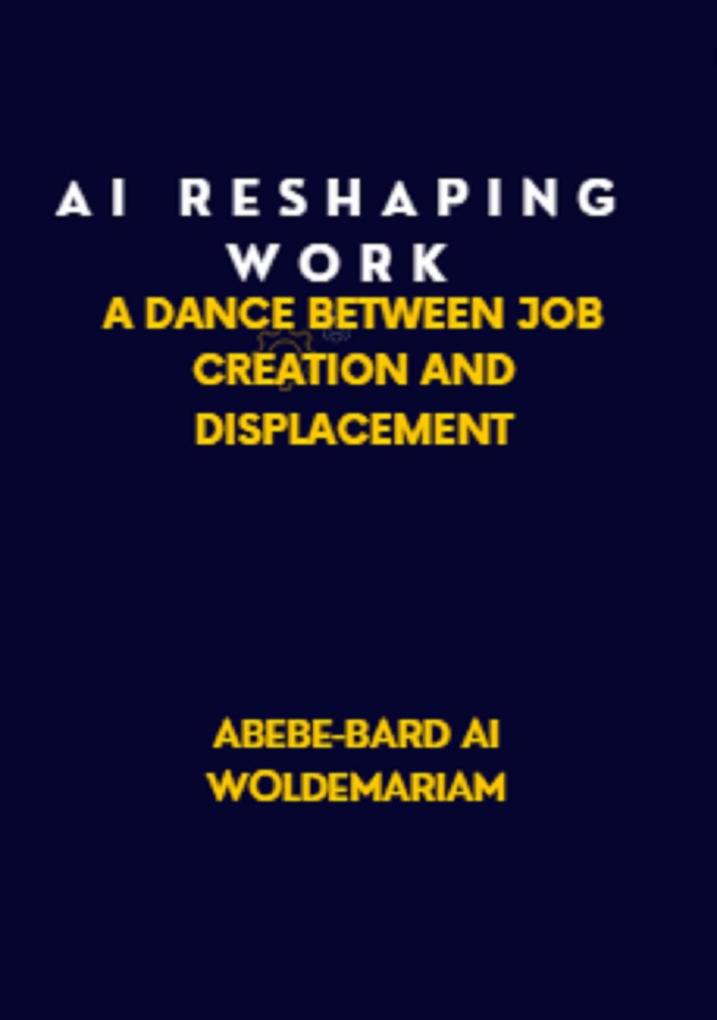 AI: Reshaping Work: A Dance Between Job Creation and Displacement (1A #1)