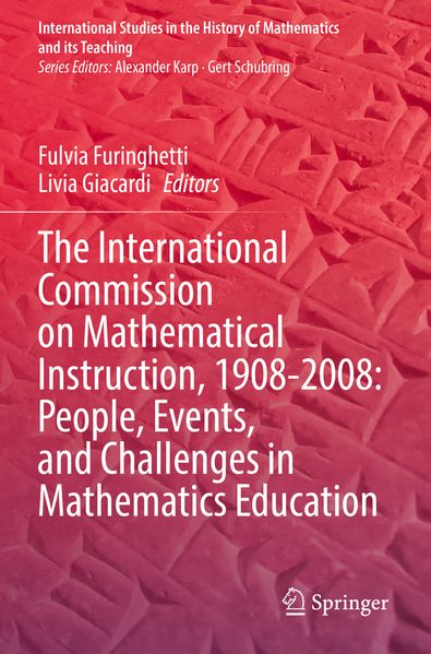 The International Commission on Mathematical Instruction 1908-2008: People Events and Challenges in Mathematics Education