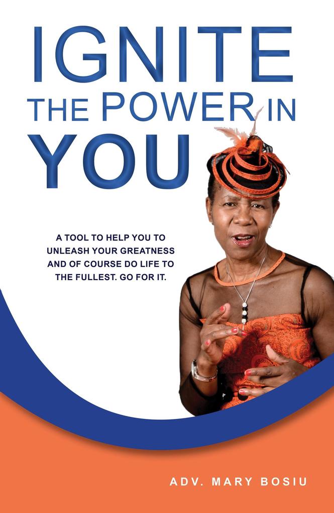 Ignite the Power in You - A Tool to Help You to Unleash Your Greatness and of Course Do Life to the Fullest. Go for It.