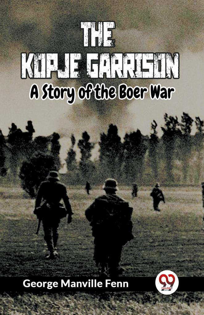 The Kopje Garrison A Story of the Boer War