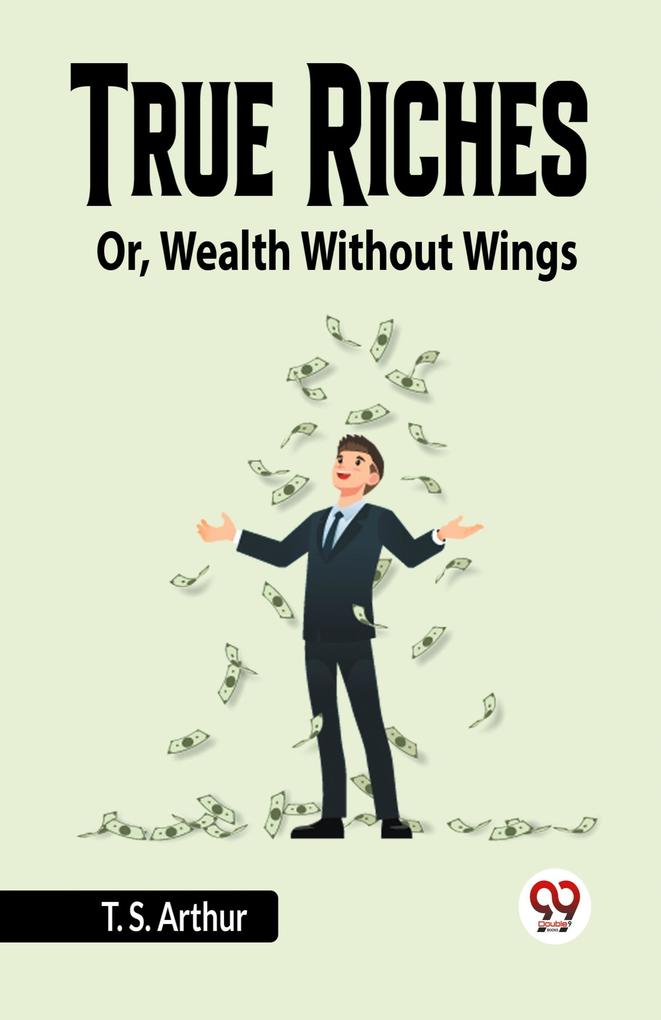 True Riches Or Wealth Without Wings