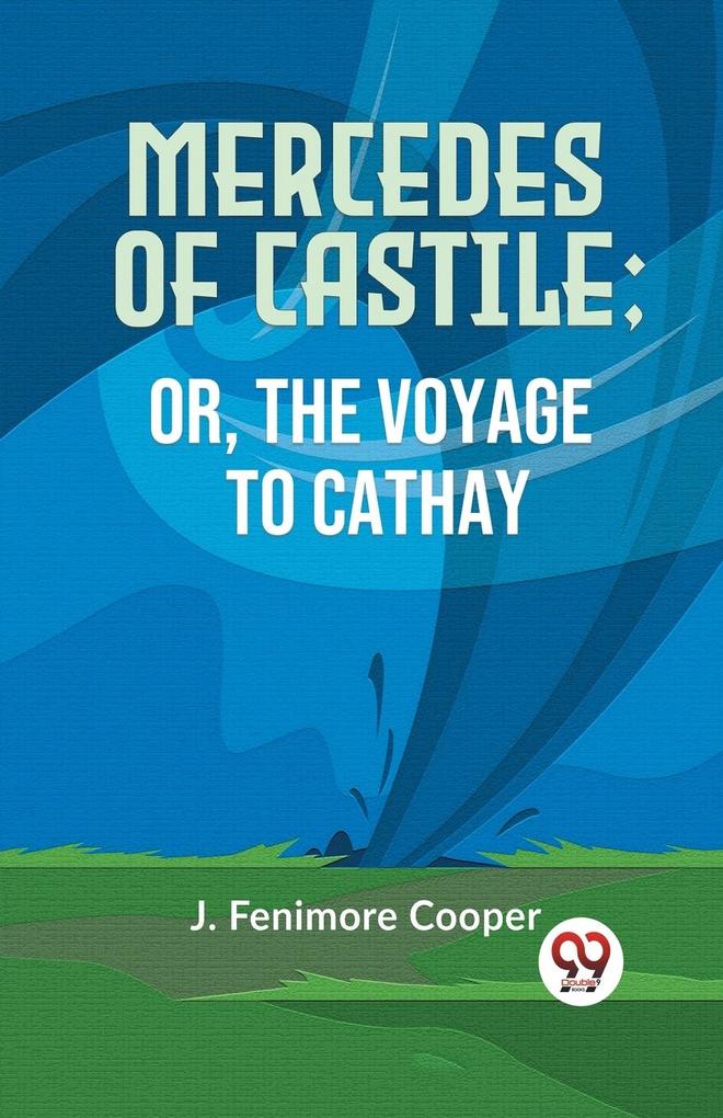 Mercedes Of Castile; Or The Voyage To Cathay