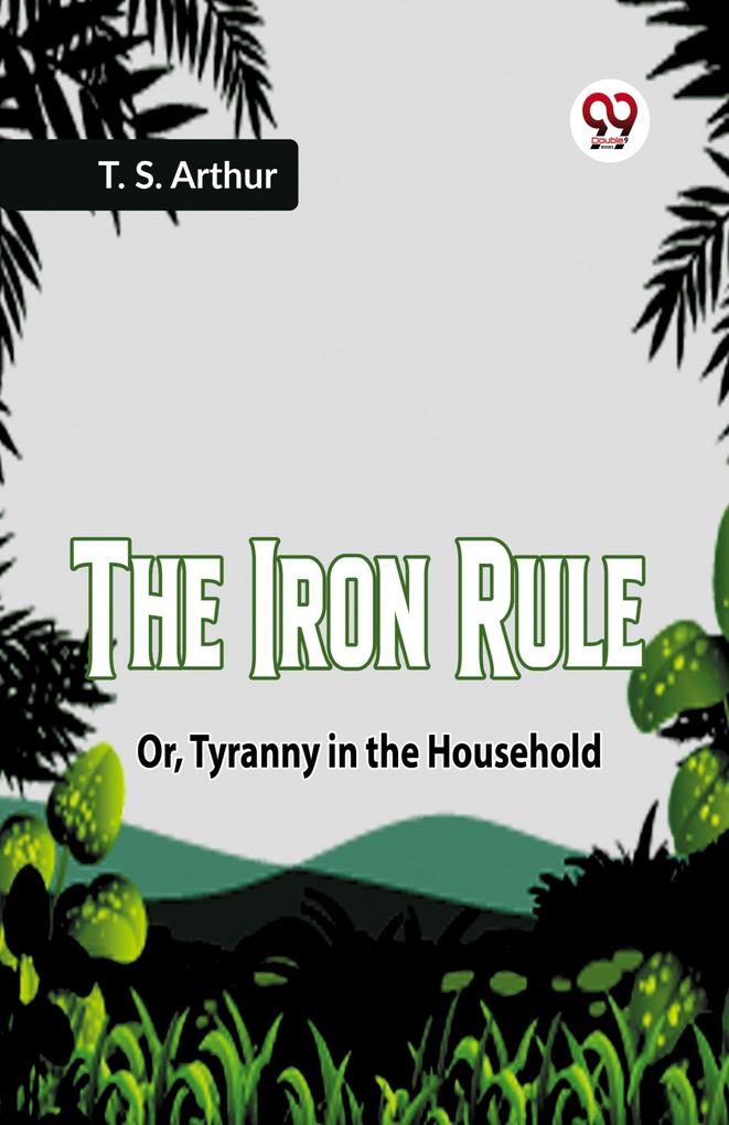 The Iron Rule Or Tyranny in the Household