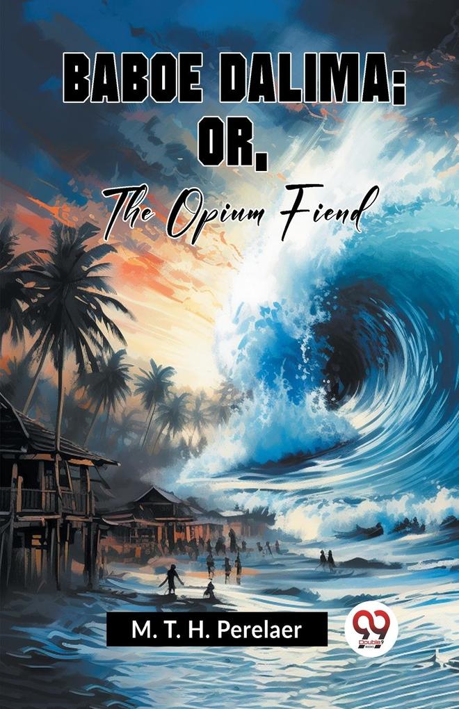 Baboe Dalima; Or The Opium Fiend