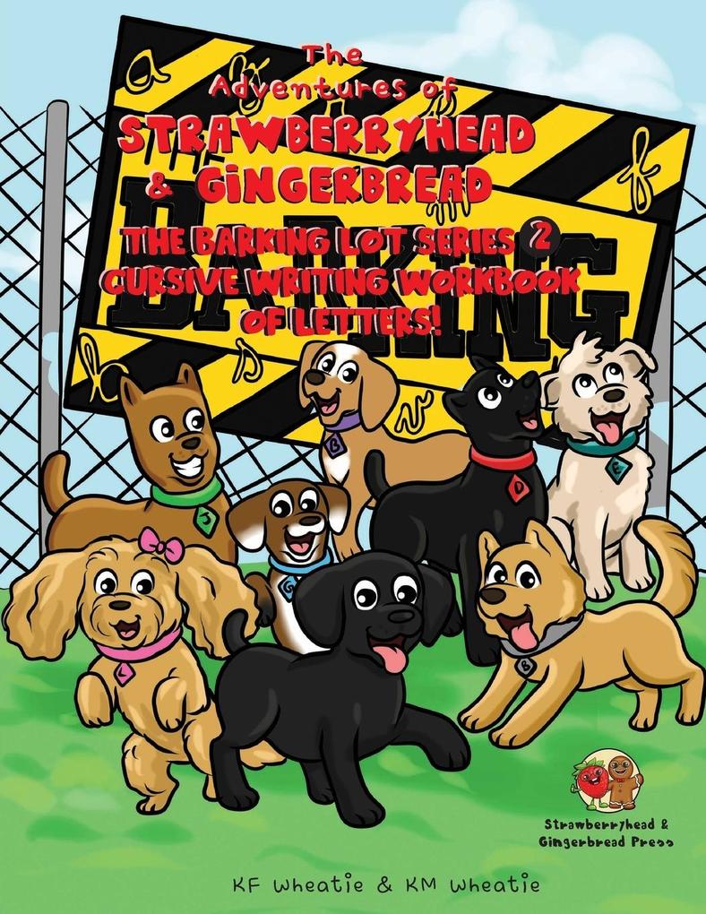 The Adventures of Strawberryhead & Gingerbread-The Barking Lot Series (2) Cursive Writing Workbook of Letters!