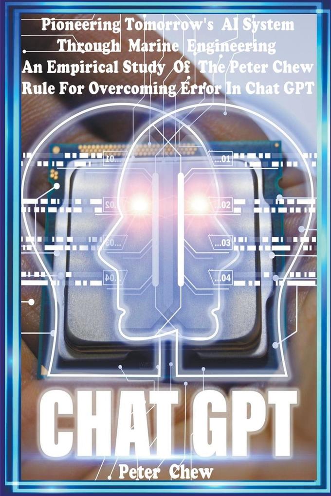 Pioneering Tomorrow‘s AI System Through Marine Engineering An Empirical Study Of The Peter Chew Rule For Overcoming Error In Chat GPT