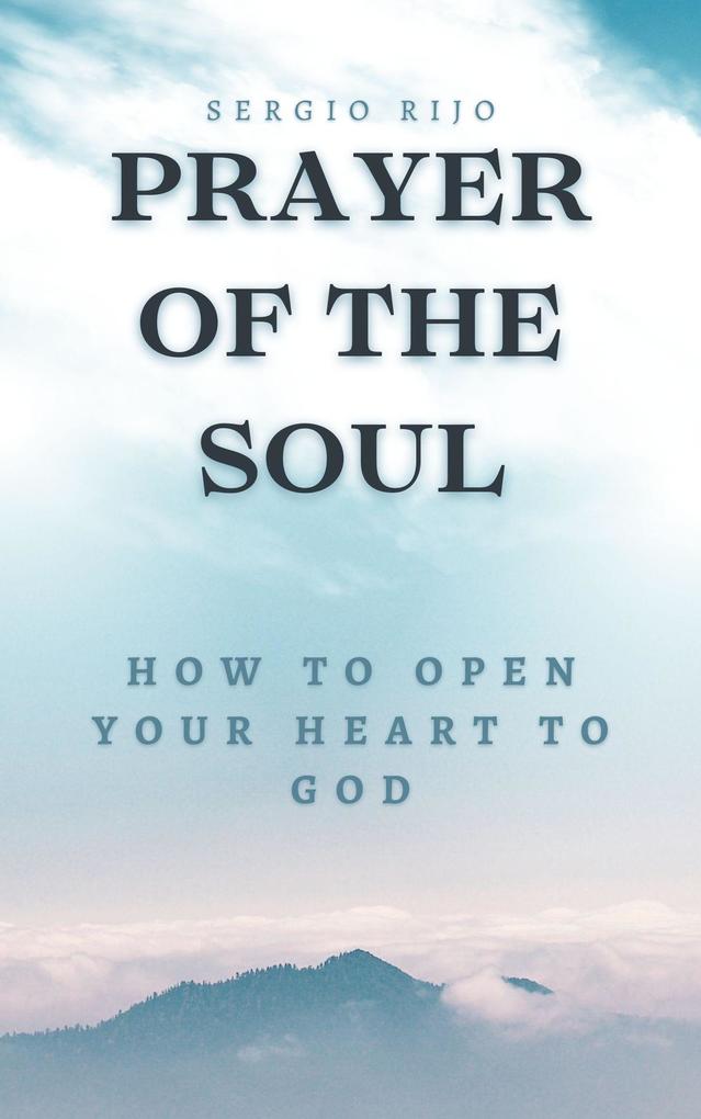 Prayer of the Soul: How to Open Your Heart to God