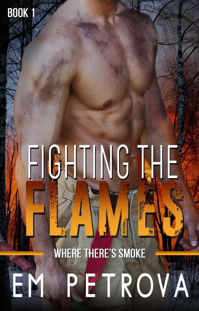 Fighting the Flames (Where There‘s Smoke #1)