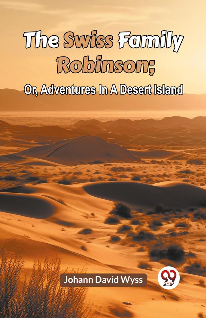 The Swiss Family Robinson or Adventures in a Desert Island