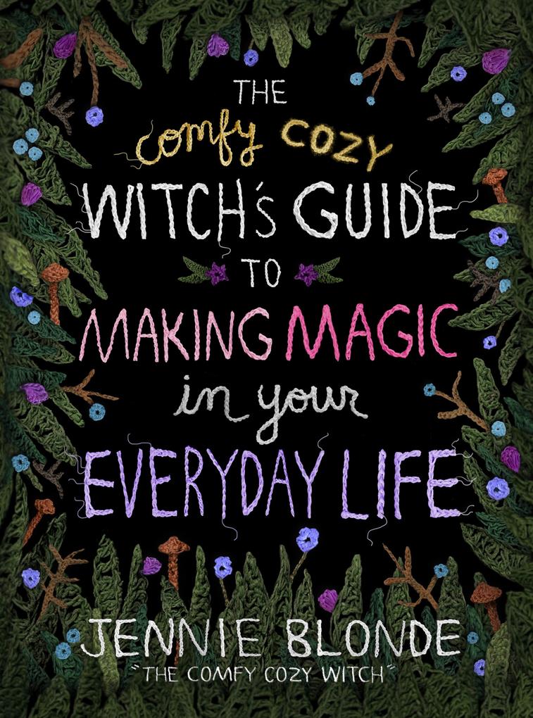 The Comfy Cozy Witch‘s Guide to Making Magic in Your Everyday Life