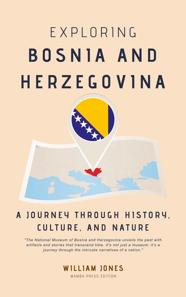 Exploring Bosnia and Herzegovina: A Journey through History Culture and Nature