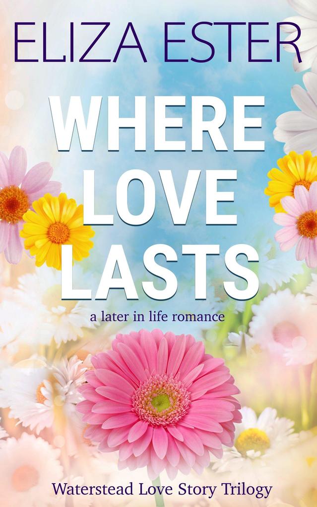 Where Love Lasts: A Later in Life Romance (Waterstead Love Story Trilogy #3)