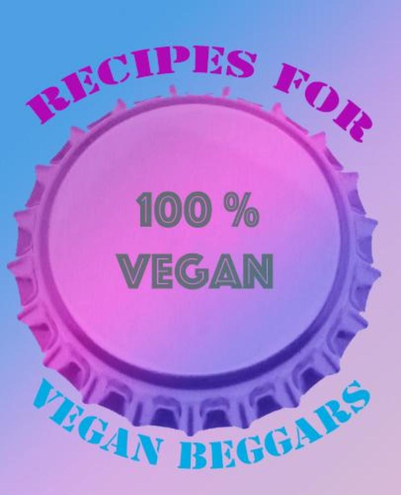 Recipes For Vegan Beggars