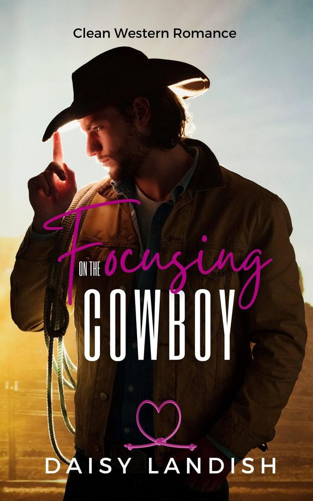 Focusing on the Cowboy (Grumpy Cowboys #2)