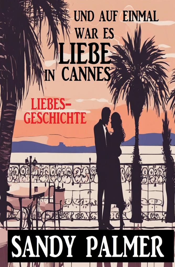 Und auf einmal war es Liebe in Cannes: Liebesgeschichte