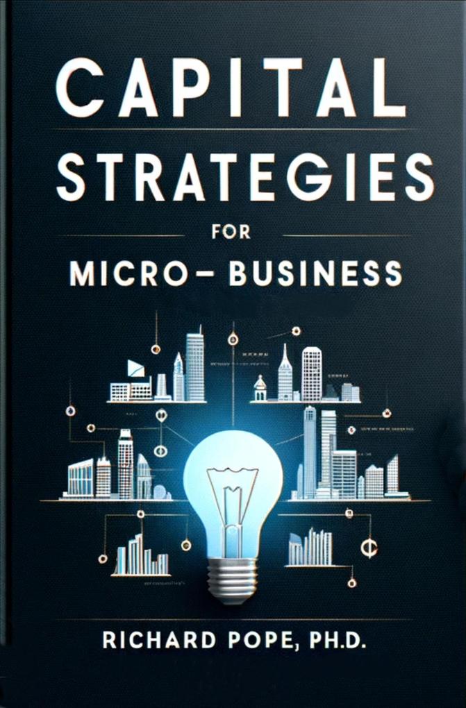 Capital Strategies for Micro-Businesses (Micro-Business Mastery #1)