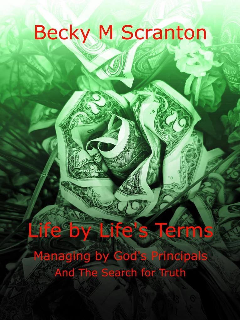 Life by Life‘s Terms: Managing by God‘s Principals and The Search for Truth
