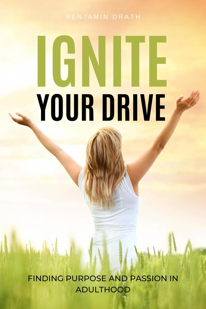 Ignite Your Drive: Finding Purpose and Passion in Adulthood