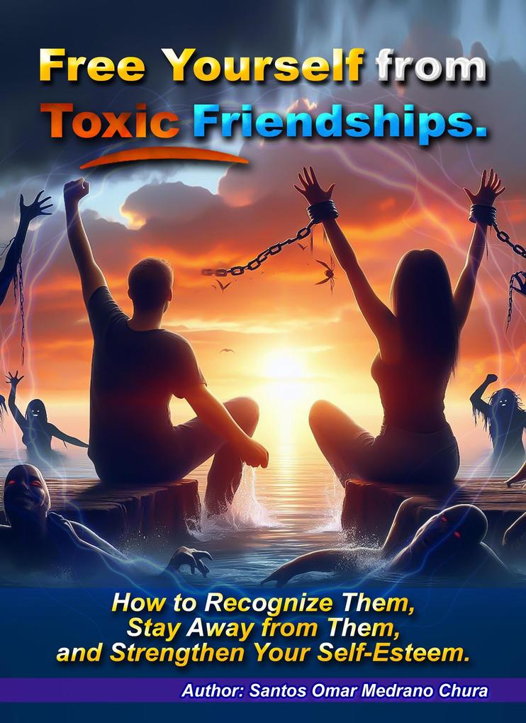 Free Yourself from Toxic Friendships.