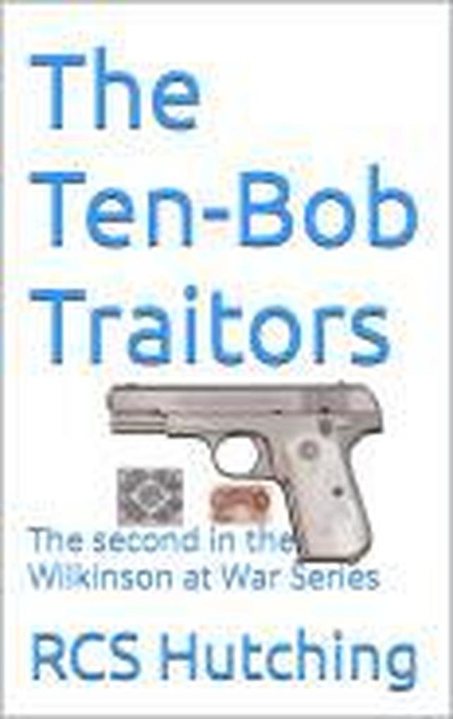 The Ten-Bob Traitors (Wilkinson at War #2)