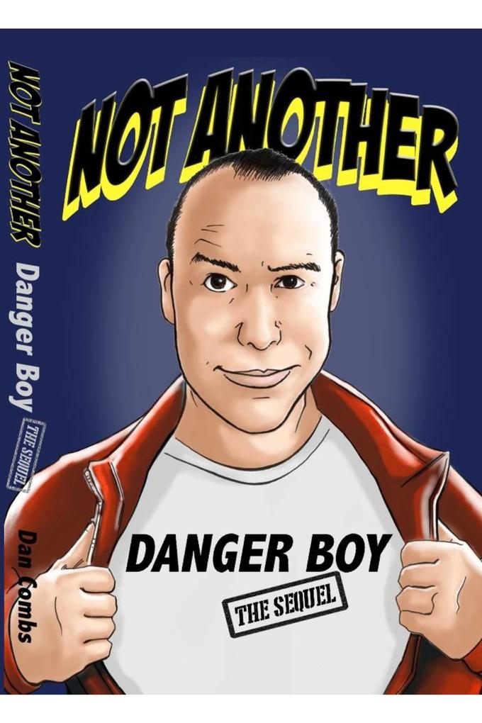 Not Another Danger Boy: The Sequel