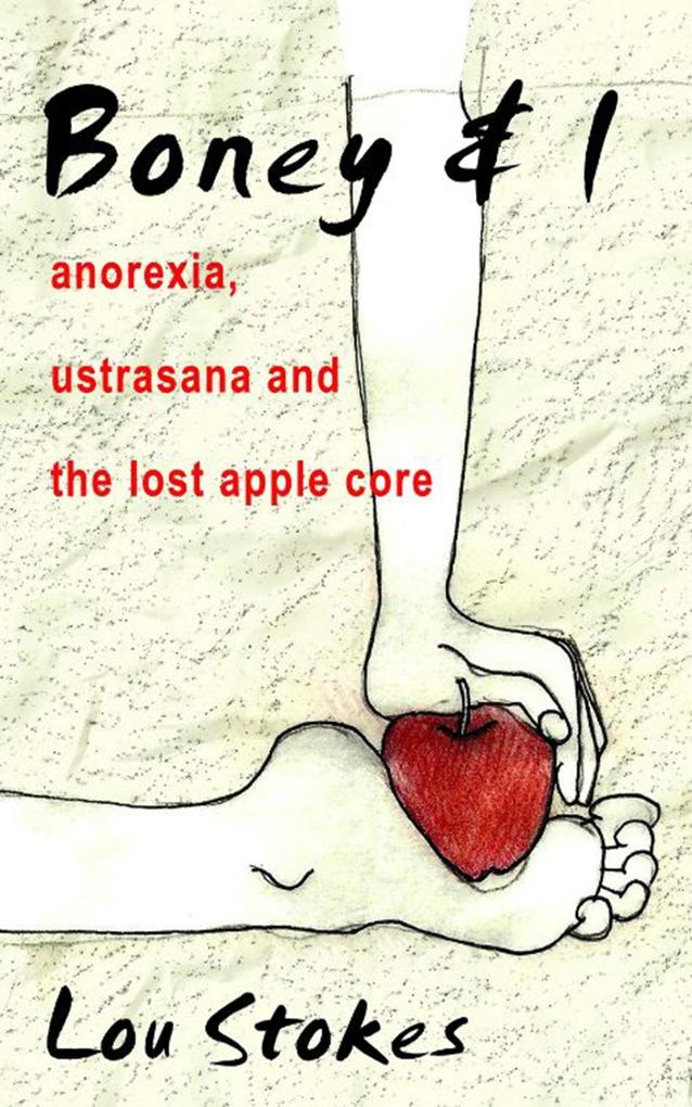 Boney & I Anorexia Ustrasana and the Lost Apple Core