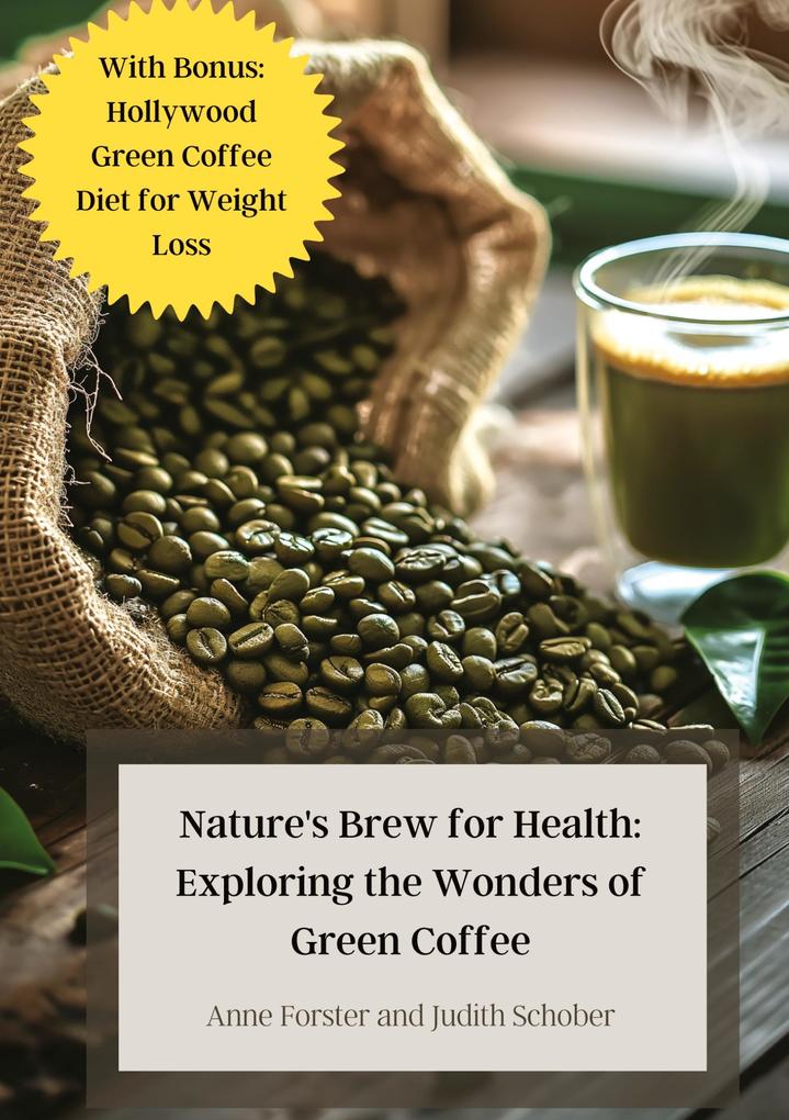 Nature‘s Brew for Health: Exploring the Wonders of Green Coffee