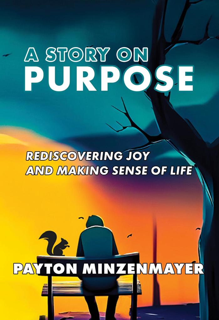 A Story On Purpose: Rediscovering joy and making sense of life.