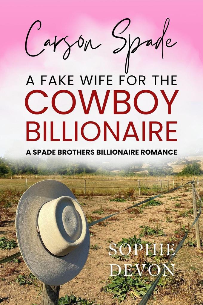 Carson Spade - A Fake Wife for the Cowboy Billionaire: A Spade Brothers Billionaire Romance (Spade Brothers Ranch #3)