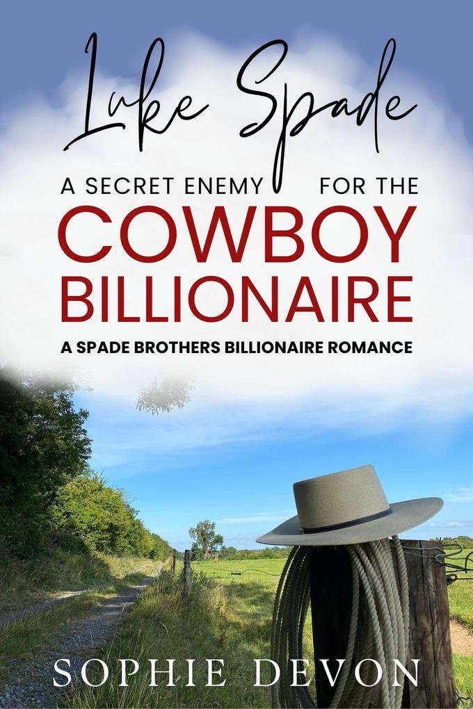 Luke Spade - A Secret Enemy for the Cowboy Billionaire: A Spade Brothers Billionaire Romance (Spade Brothers Ranch #4)