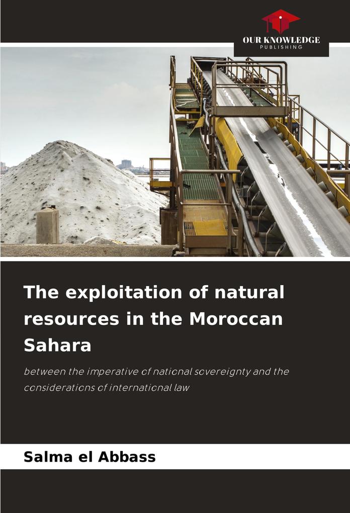 The exploitation of natural resources in the Moroccan Sahara