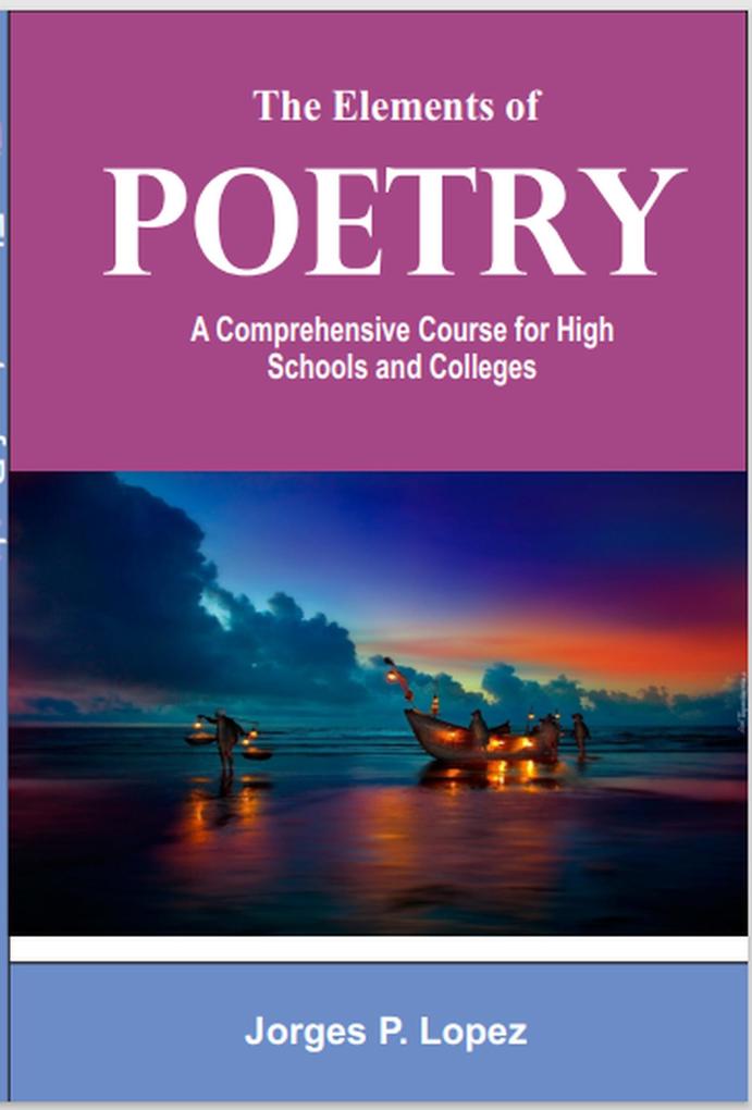 The Elements of Poetry: A Comprehensive Course for High Schools and Colleges (Understanding Poetry #1)