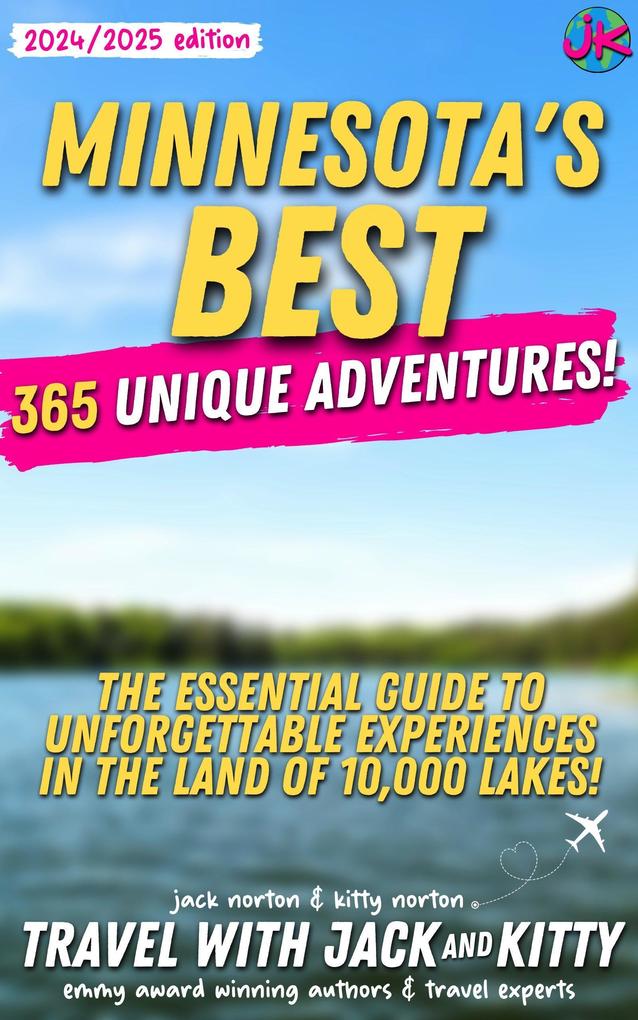 Minnesota‘s Best: 365 Unique Adventures: The Essential Guide to Unforgettable Experiences in the Land of 10000 Lakes (2024-2025 Edition)