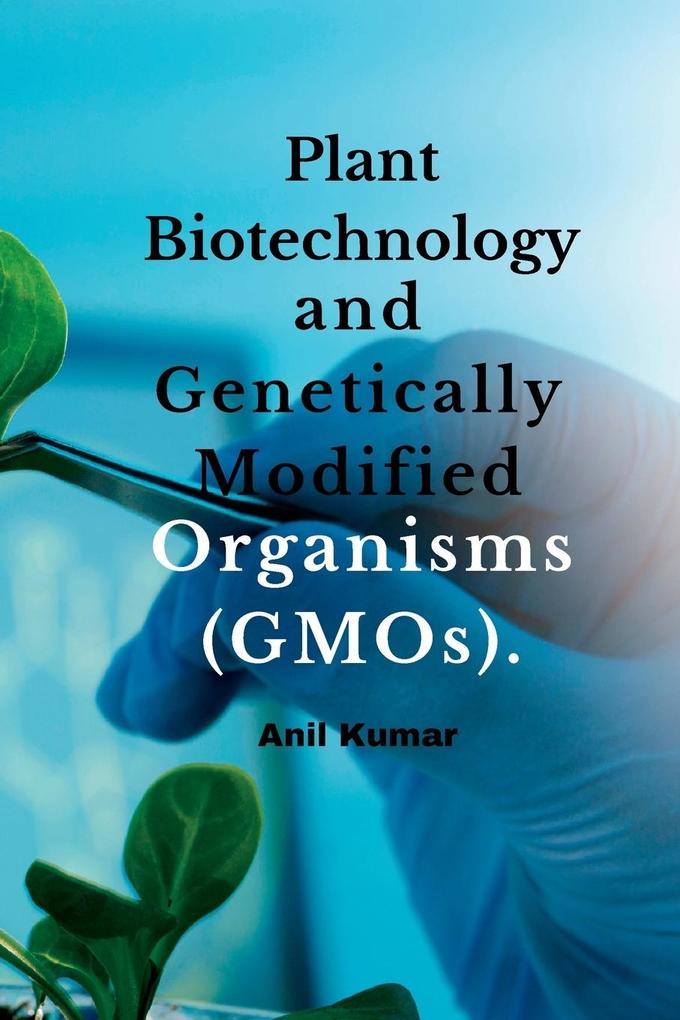 Plant Biotechnology and Genetically Modified Organisms (GMOs).