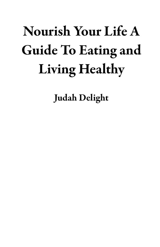 Nourish Your Life A Guide To Eating and Living Healthy