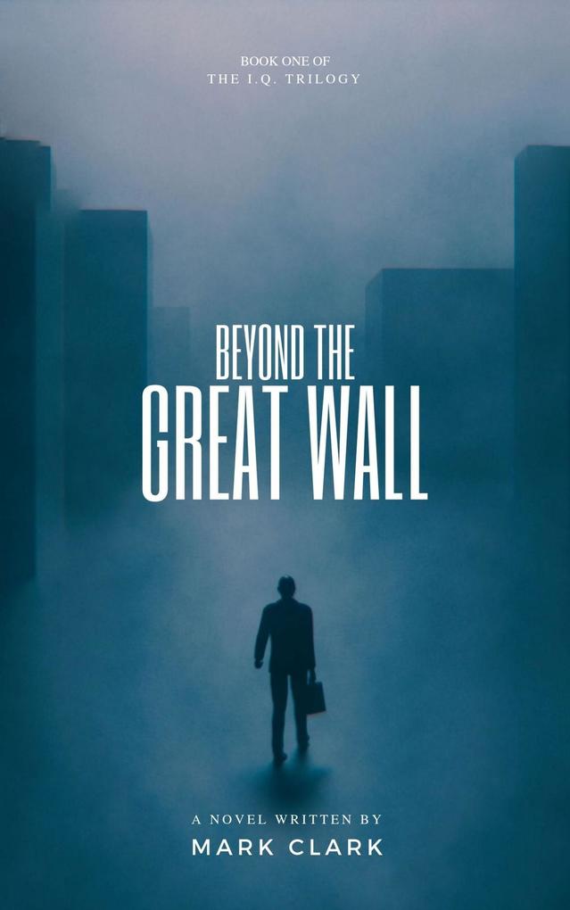 Beyond the Great Wall (The I.Q. Trilogy #1)