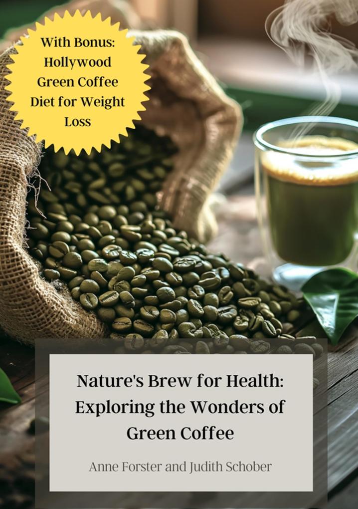 Nature‘s Brew for Health: Exploring the Wonders of Green Coffee