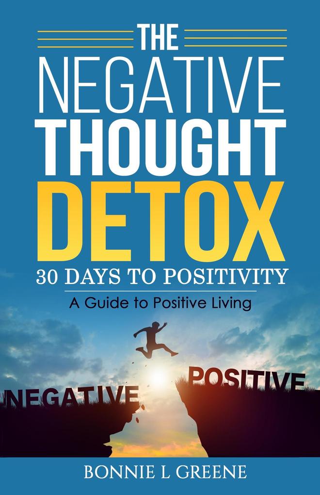 The Negative Thought Detox: 30 Days To Positivity