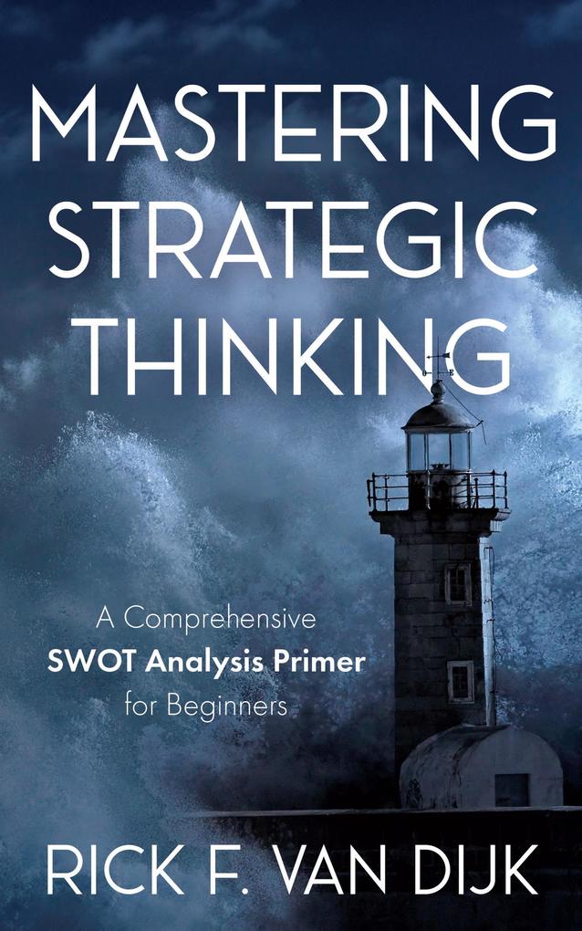 Mastering Strategic Thinking - A Comprehensive SWOT Analysis Primer for Beginners