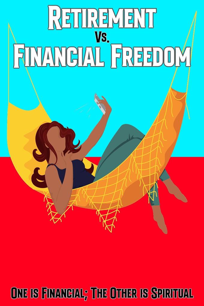 Retirement vs. Financial Freedom: One is Financial; The Other is Spiritual