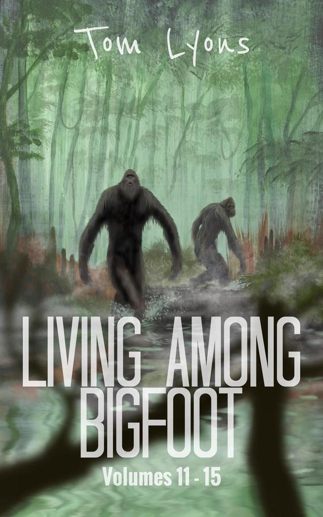 Living Among Bigfoot: Volumes 11-15 (Living Among Bigfoot: Collector‘s Edition Book 3)