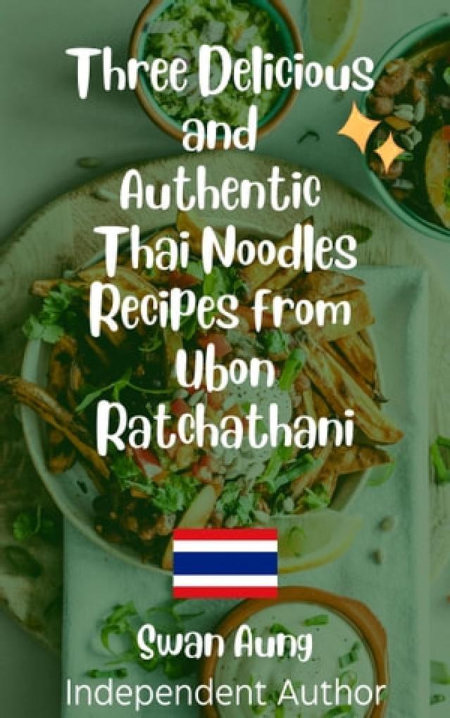 Three Delicious and Authentic Thai Noodles Recipes from Ubon Ratchathani