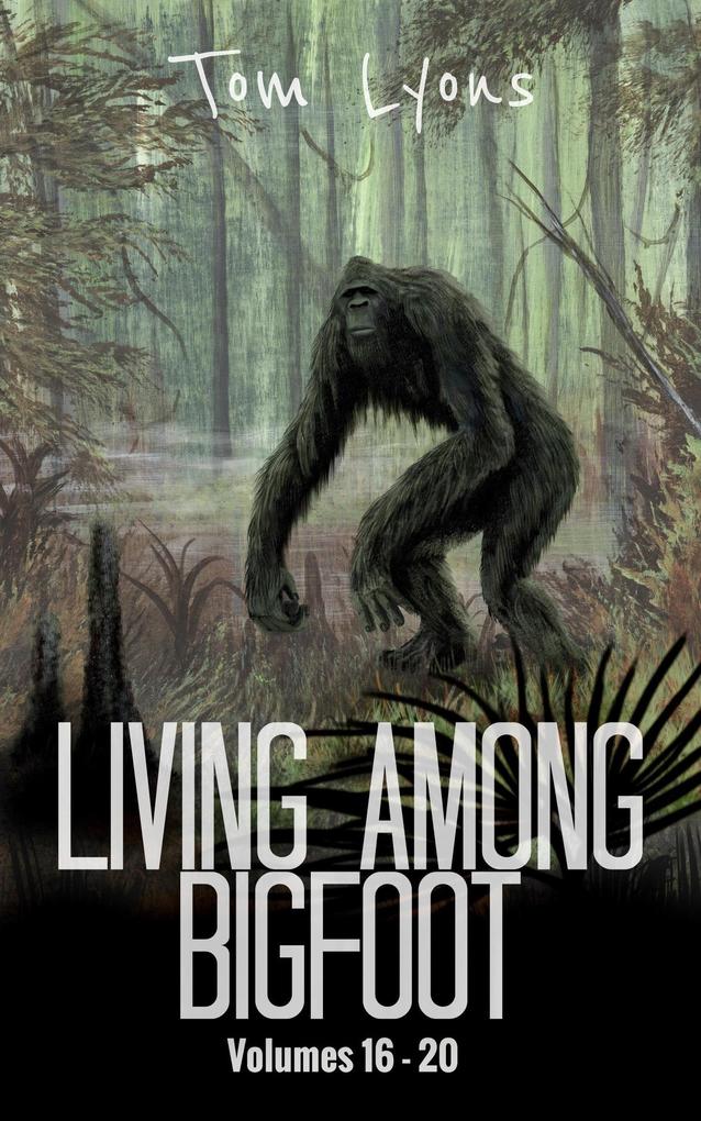 Living Among Bigfoot: Volumes 16-20 (Living Among Bigfoot: Collector‘s Edition Book 4)