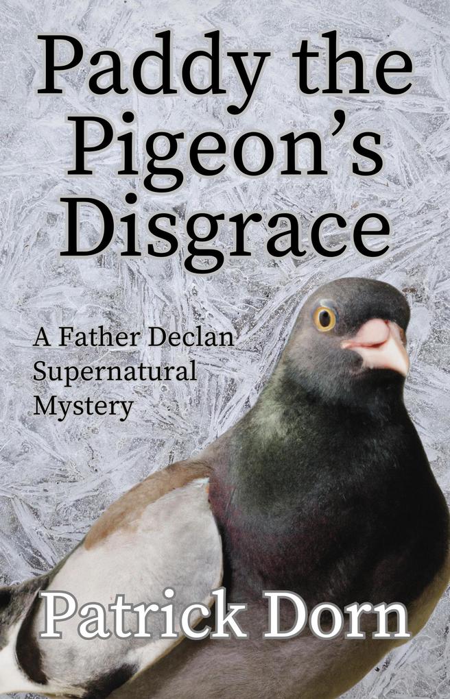 Paddy the Pigeon‘s Disgrace (A Father Declan Supernatural Mystery)