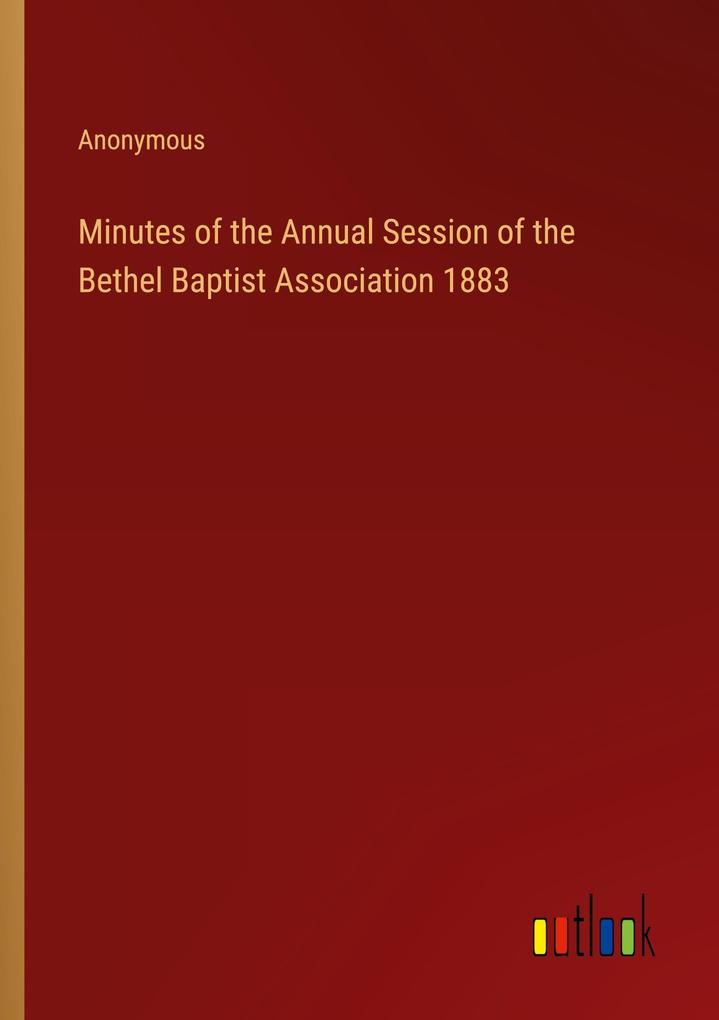 Minutes of the Annual Session of the Bethel Baptist Association 1883