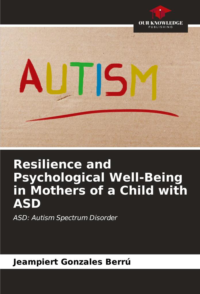 Resilience and Psychological Well-Being in Mothers of a Child with ASD