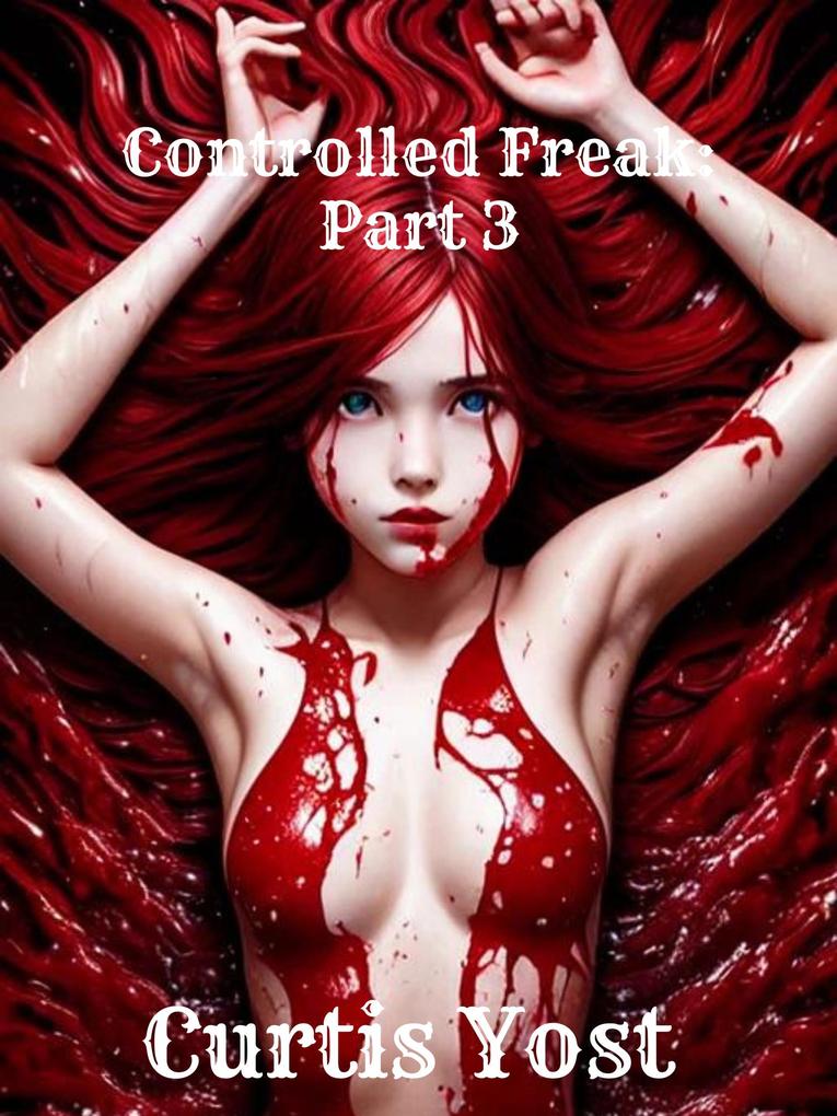 Controlled Freak: Part 3
