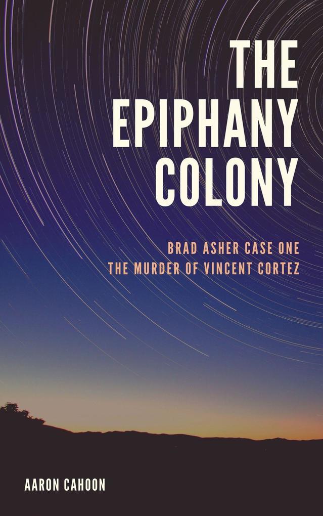 The Epiphany Colony: The Murder of Vincent Cortez (The Epiphany Colony: Asher and Elaine #1)